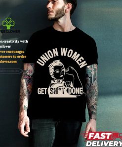 Union Women Get Shit Done T Shirt 1 Union Women Get Shit Done T Shirt