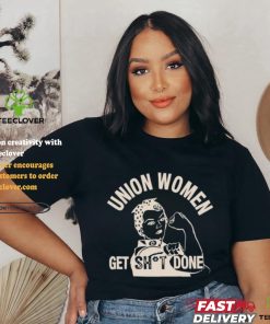 Union Women Get Shit Done T Shirt 2 Union Women Get Shit Done T Shirt