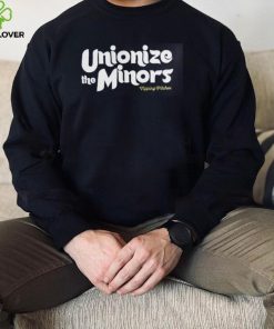 Unionize The Minors Sweathoodie, sweater, longsleeve, shirt v-neck, t-shirt Shirt