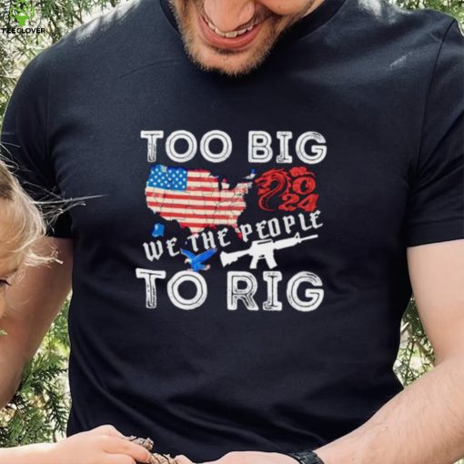 United States too big to rig we the people shirt