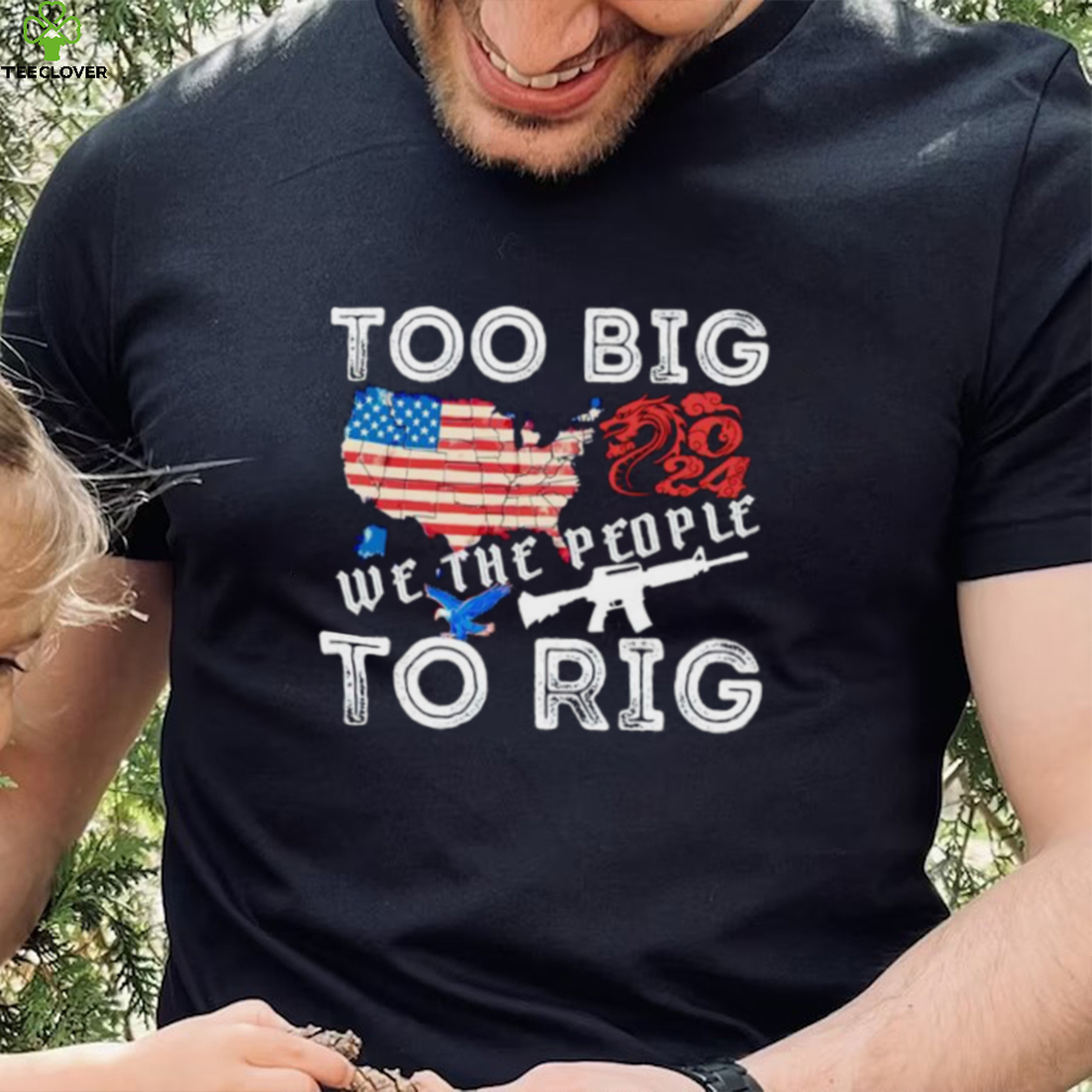 United States too big to rig we the people shirt United States too big to rig we the people shirt