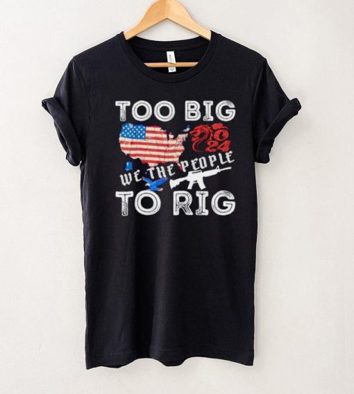 United States too big to rig we the people shirt