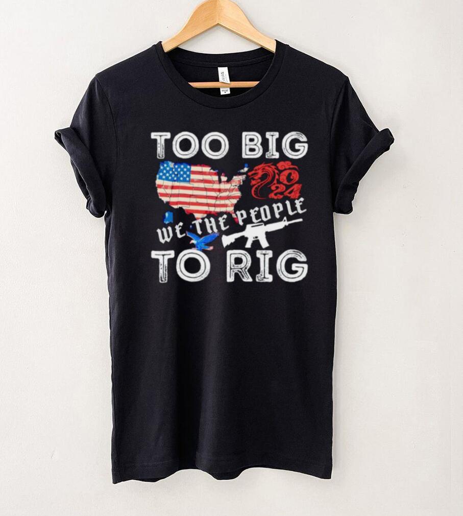 United States too big to rig we the people shirt United States too big to rig we the people shirt