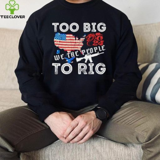 United States too big to rig we the people shirt