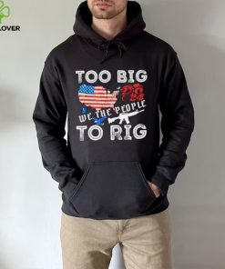 United States too big to rig we the people shirt