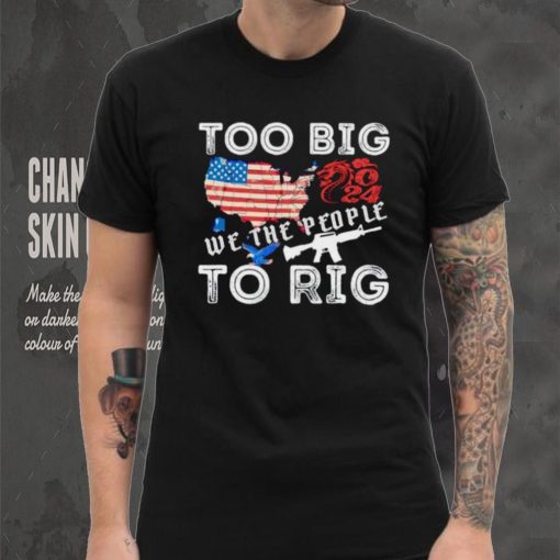 United States too big to rig we the people shirt
