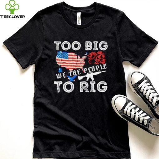 United States too big to rig we the people shirt