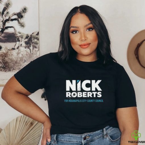 Unitedstateofindiana Nick Roberts For Indianapolis City County Council shirt