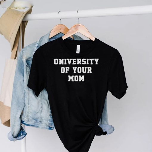 University Of Your Mom Shirt