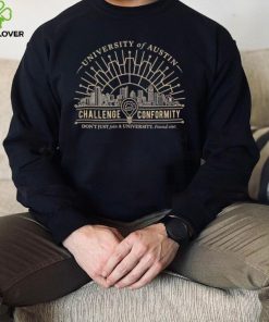 University of Austin Challenge Conformity don’t just join a University found one shirt 5 University of Austin Challenge Conformity don’t just join a University found one shirt