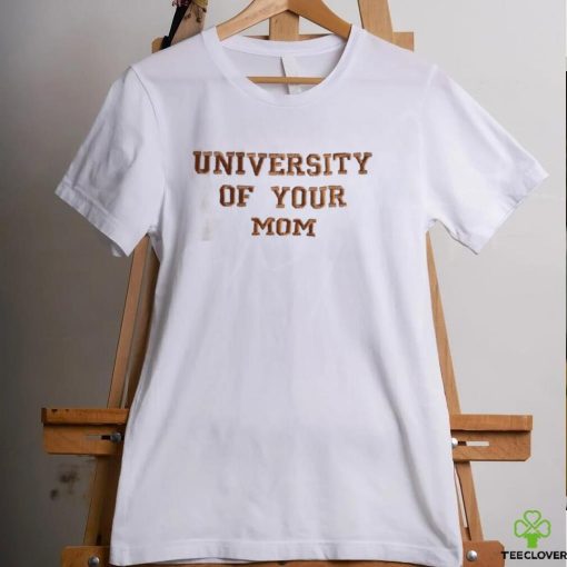 University of Your Mom Embroidered Sweathoodie, sweater, longsleeve, shirt v-neck, t-shirt