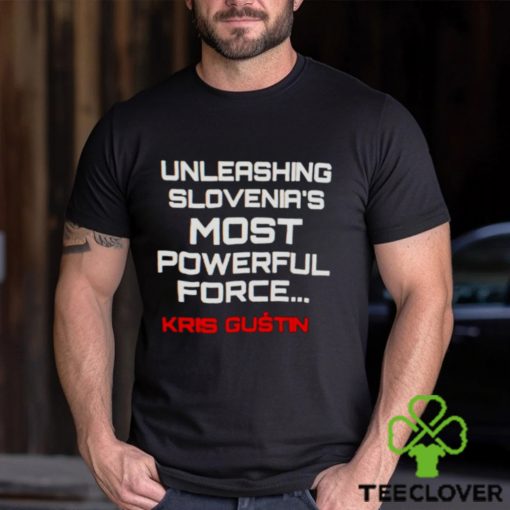 Unleashing slovenia’s most powerful force Kris Gustin hoodie, sweater, longsleeve, shirt v-neck, t-shirt