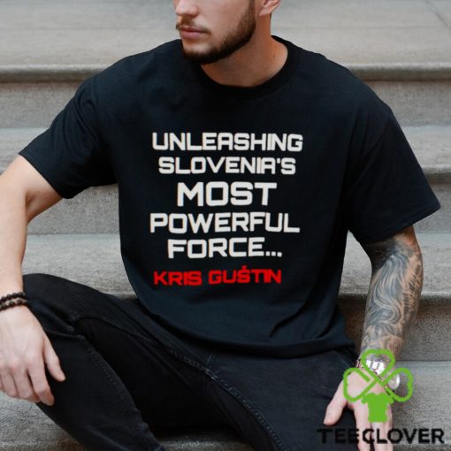 Unleashing slovenia’s most powerful force Kris Gustin hoodie, sweater, longsleeve, shirt v-neck, t-shirt