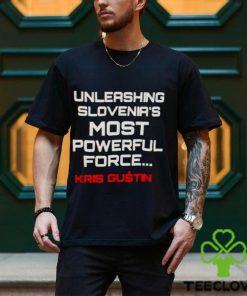 Unleashing slovenia’s most powerful force Kris Gustin hoodie, sweater, longsleeve, shirt v-neck, t-shirt