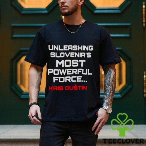 Unleashing slovenia’s most powerful force Kris Gustin hoodie, sweater, longsleeve, shirt v-neck, t-shirt