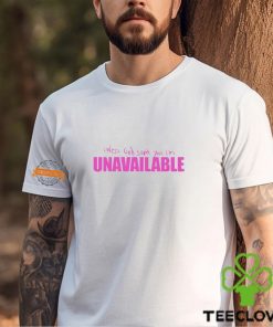 Unless God sent you I’m unavailable shirt