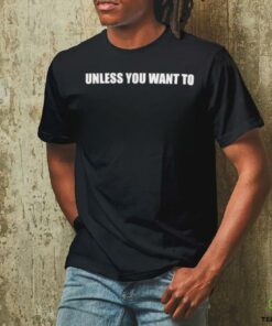 Unless you want to t shirt black