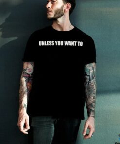 Unless you want to t shirt black