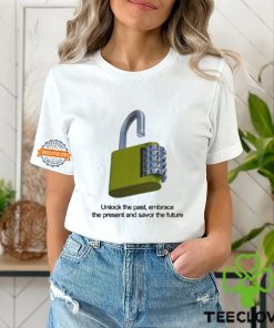 Unlock The Past Embrace The Present And Savor The Future Shirt