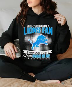 Until You Become A Lions Fan NFL Shirt