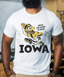 Until the game is won Iowa shirt