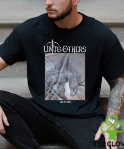 Unto Others Strength shirt 1 Unto Others Strength shirt