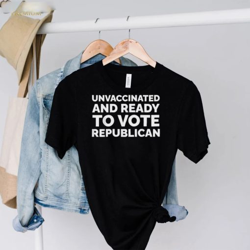 Unvaccinated And Ready To Vote Republicans Anti Biden Shirt