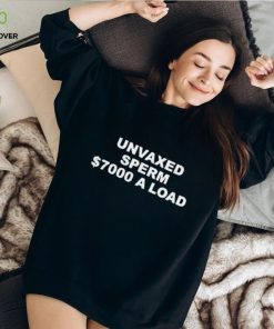 Unvaxed sperm $700 a load shirt 1 Unvaxed sperm $700 a load shirt
