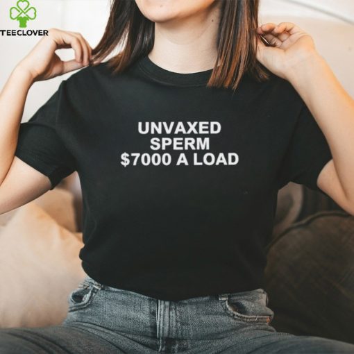 Unvaxed sperm $7000 a load shirt