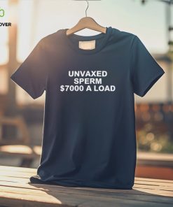 Unvaxed sperm $7000 a load shirt 3 Unvaxed sperm $7000 a load shirt