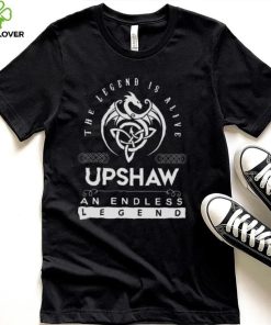 Upshaw The Legend Is Alive An Endless Legend shirt