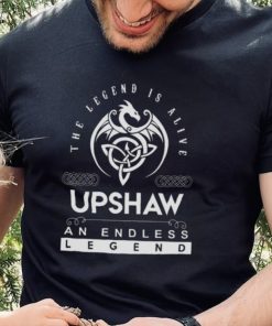 Upshaw The Legend Is Alive An Endless Legend shirt