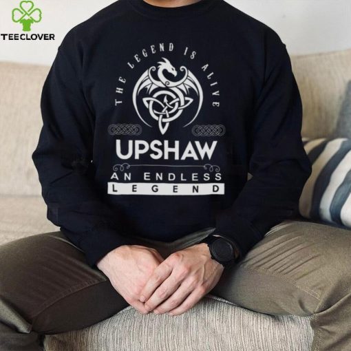Upshaw The Legend Is Alive An Endless Legend shirt