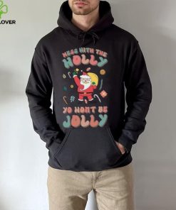 Santa mess with the holly yo wont be jolly Christmas T hoodie, sweater, longsleeve, shirt v-neck, t-shirt