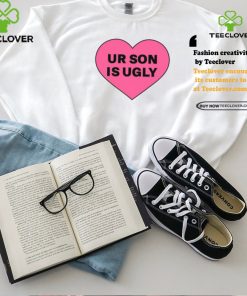 Ur Son Is Ugly shirt