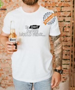 Us Chevy Owners Would Rather Shirt