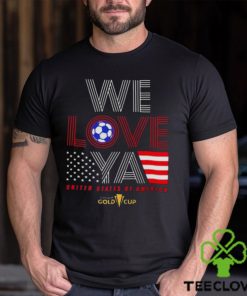 Usa Gold Cup Tournament We Love Ya Gold Cup T Shirt