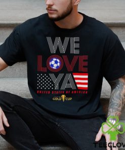 Usa Gold Cup Tournament We Love Ya Gold Cup T Shirt