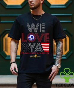 Usa Gold Cup Tournament We Love Ya Gold Cup T Shirt