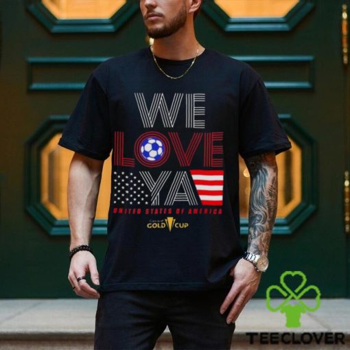 Usa Gold Cup Tournament We Love Ya Gold Cup T Shirt