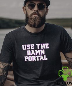 Use the damn portal hoodie, sweater, longsleeve, shirt v-neck, t-shirt