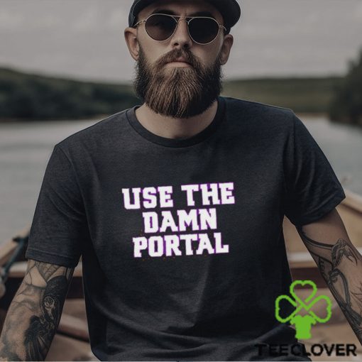 Use the damn portal hoodie, sweater, longsleeve, shirt v-neck, t-shirt