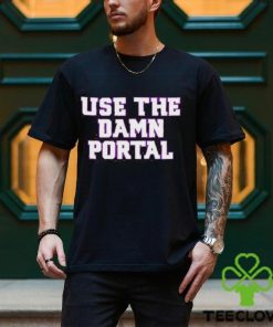 Use the damn portal hoodie, sweater, longsleeve, shirt v-neck, t-shirt