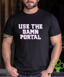 Use the damn portal hoodie, sweater, longsleeve, shirt v-neck, t-shirt