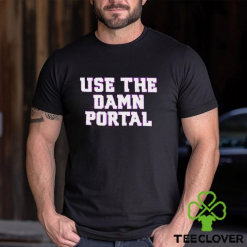 Use the damn portal hoodie, sweater, longsleeve, shirt v-neck, t-shirt