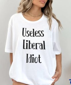 Useless Liberal Idiot T Shirt