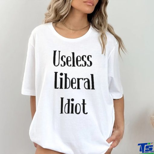 Useless Liberal Idiot T Shirt