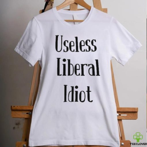 Useless Liberal Idiot T Shirt