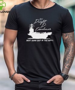 Uss Dwight D Eisenhower Best Damn Ship In The Navy Shirt