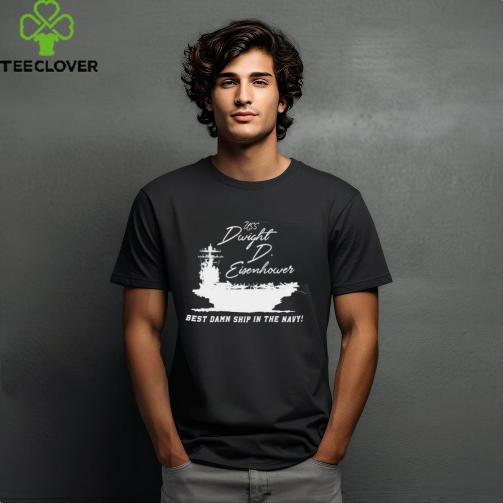 Uss Dwight D Eisenhower Best Damn Ship In The Navy Shirt Uss Dwight D Eisenhower Best Damn Ship In The Navy Shirt